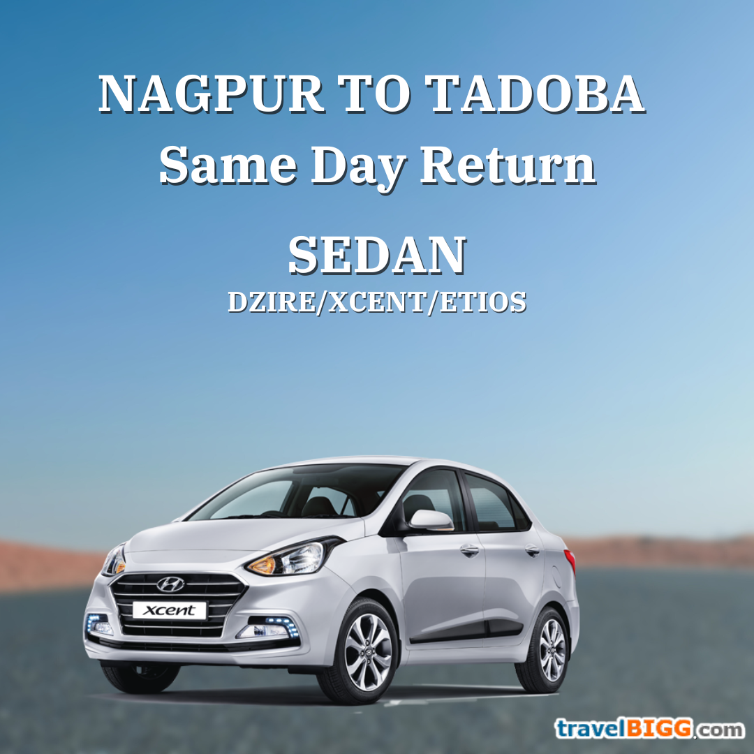 DZIRE for  Nagpur to Tadoba Same Day Seating capacity 4+1)