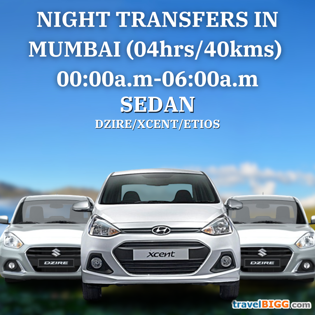 Sedan for Night Transfer:(Seating capacity 4+1) Day