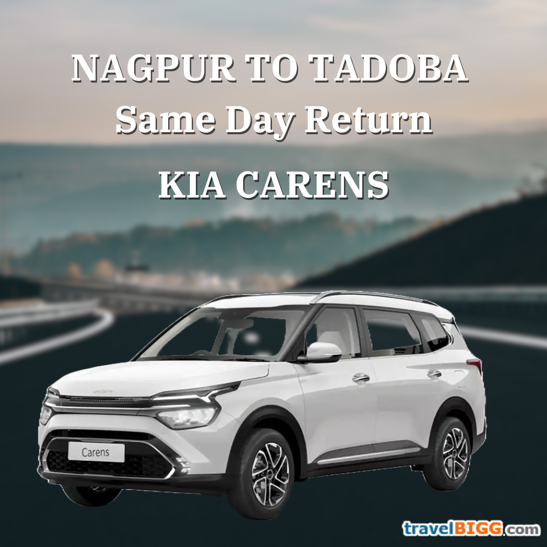 Kia Karens / Ertiga for Nagpur to Tadoba Same Day :(Seating capacity 6+1)
